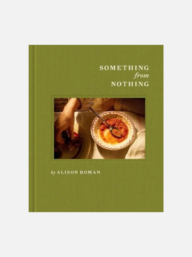 Something from Nothing Cook Book by Alison Roman 