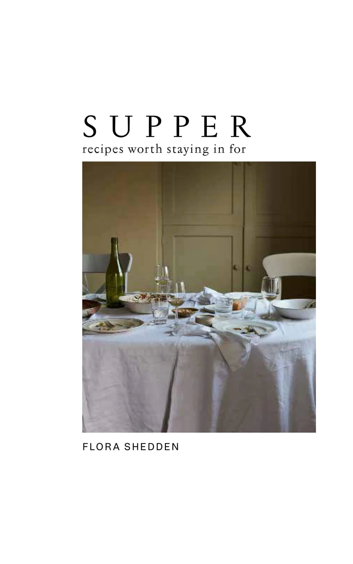 Flora Sheddon - Supper Recipes worth staying in for book with table on the cover 